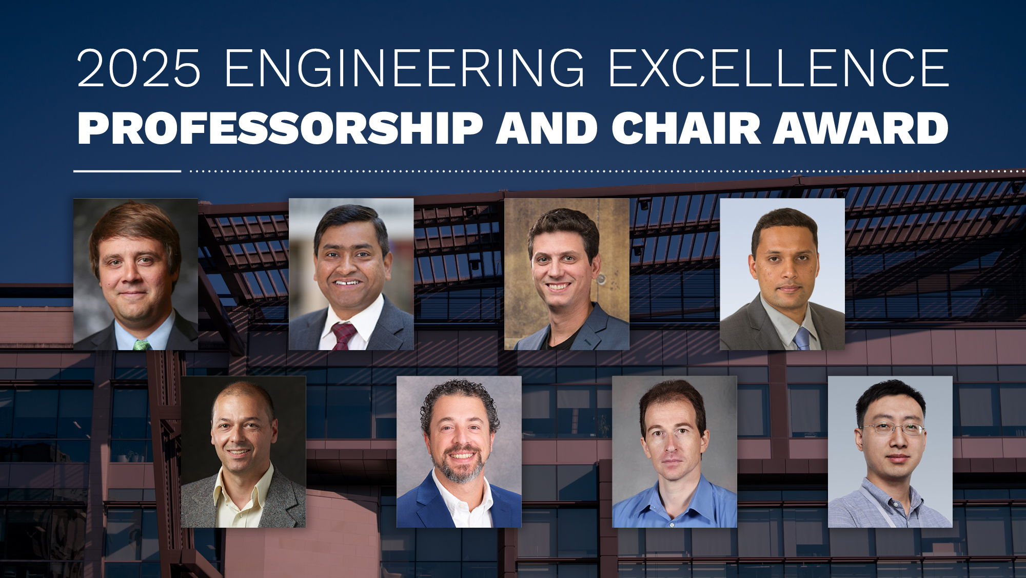 A graphic that includes eight headshots and reads 2025 Engineering Excellence Professorship and Chair Awards.